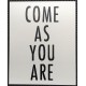 "Come as you are" wall art sign 45x50cm